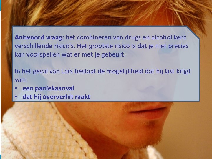 In het geval van Lars bestaat de mogelijkheid dat hij last krijgt van: •