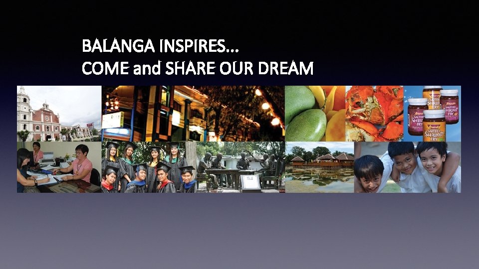 BALANGA INSPIRES. . . COME and SHARE OUR DREAM 