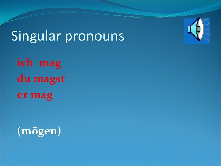 Singular pronouns ich mag du magst er mag (mögen) 