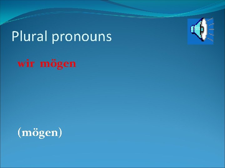 Plural pronouns wir mögen (mögen) 