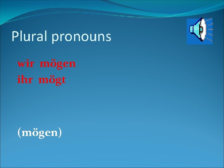 Plural pronouns wir mögen ihr mögt (mögen) 