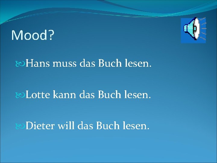 Mood? Hans muss das Buch lesen. Lotte kann das Buch lesen. Dieter will das