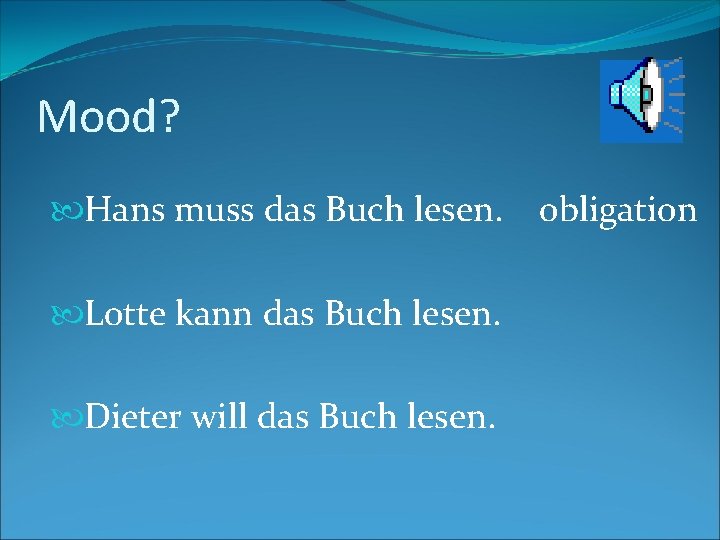 Mood? Hans muss das Buch lesen. Lotte kann das Buch lesen. Dieter will das