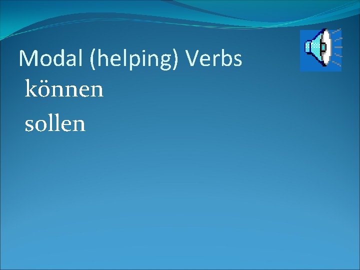 Modal (helping) Verbs können sollen 