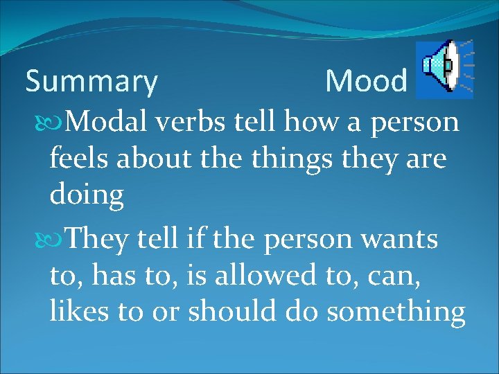 Summary Mood Modal verbs tell how a person feels about the things they are