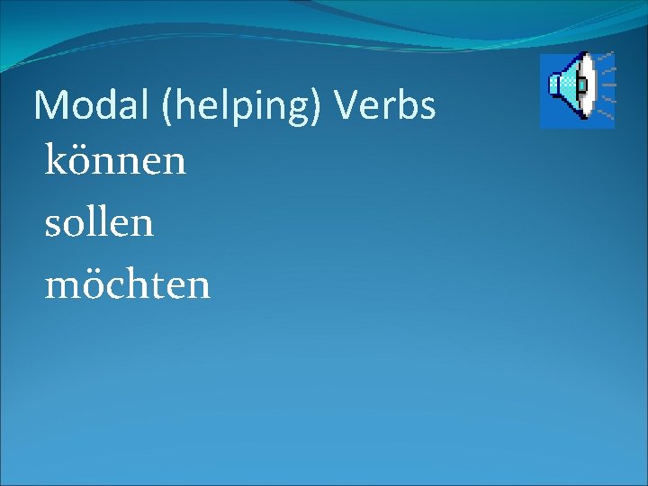Modal (helping) Verbs können sollen möchten 