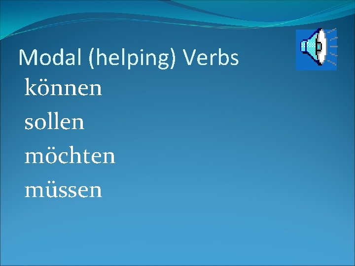 Modal (helping) Verbs können sollen möchten müssen 