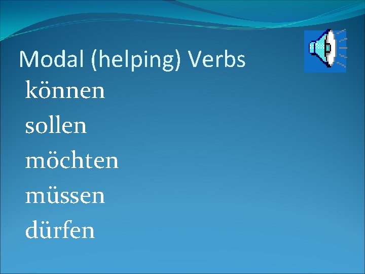 Modal (helping) Verbs können sollen möchten müssen dürfen 