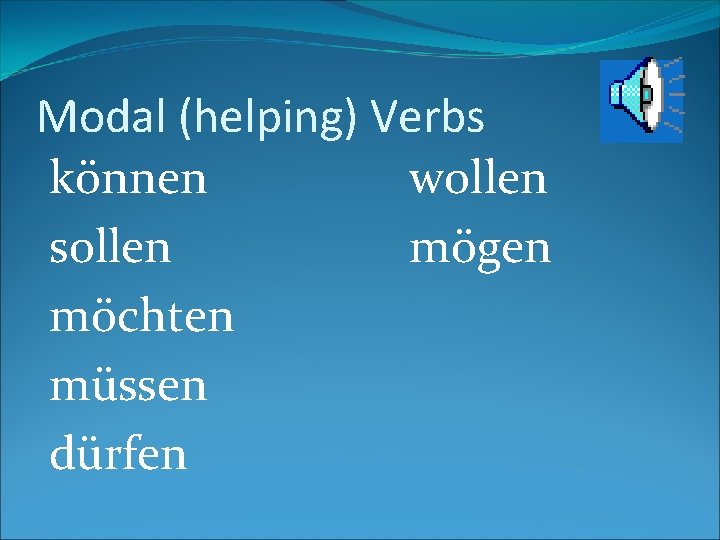 Modal (helping) Verbs können wollen sollen mögen möchten müssen dürfen 