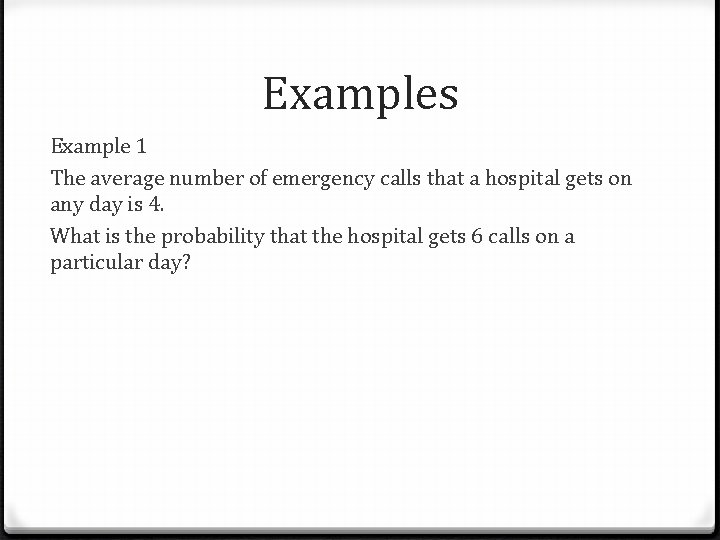Examples Example 1 The average number of emergency calls that a hospital gets on