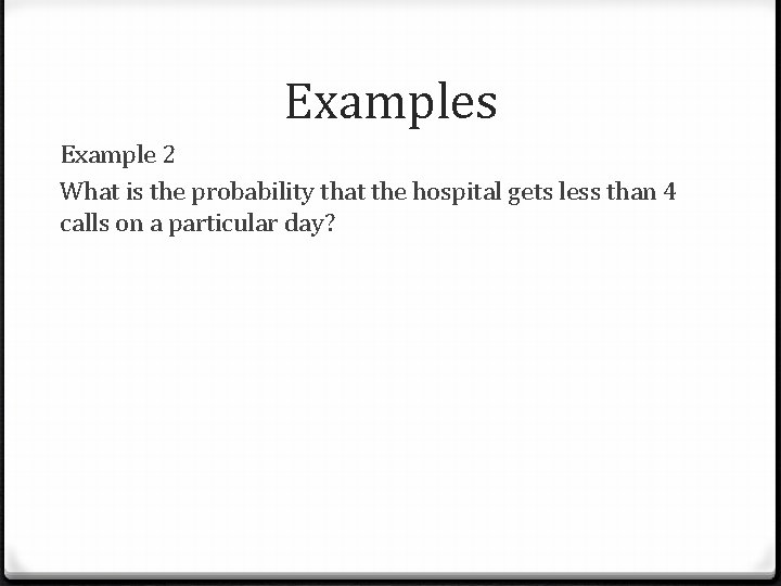 Examples Example 2 What is the probability that the hospital gets less than 4