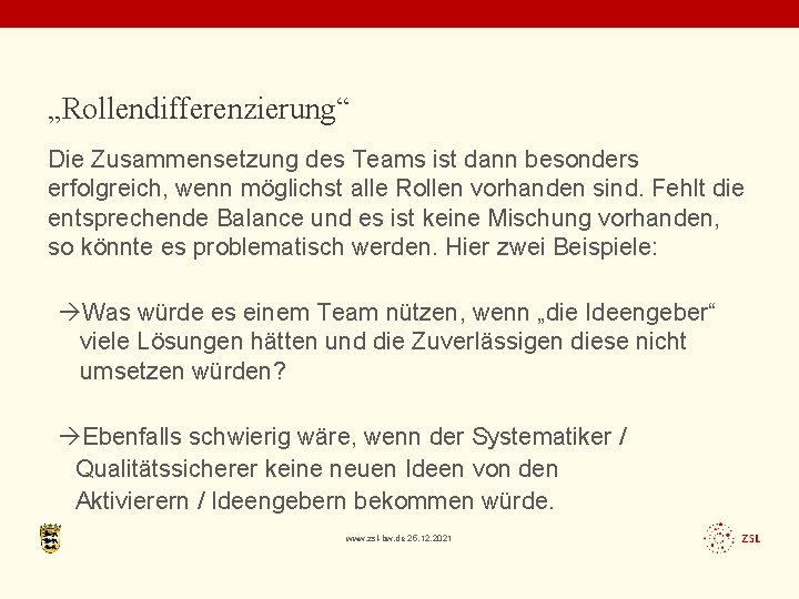 „Rollendifferenzierung“ Die Zusammensetzung des Teams ist dann besonders erfolgreich, wenn möglichst alle Rollen vorhanden