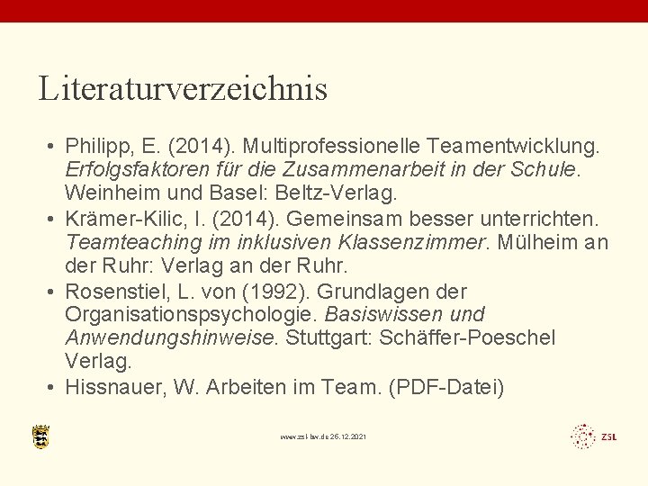 Literaturverzeichnis • Philipp, E. (2014). Multiprofessionelle Teamentwicklung. Erfolgsfaktoren für die Zusammenarbeit in der Schule.