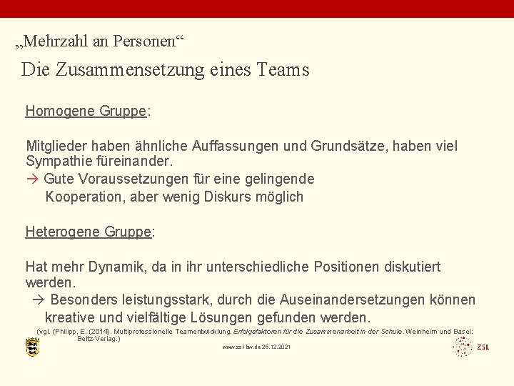 „Mehrzahl an Personen“ Die Zusammensetzung eines Teams Homogene Gruppe: Mitglieder haben ähnliche Auffassungen und