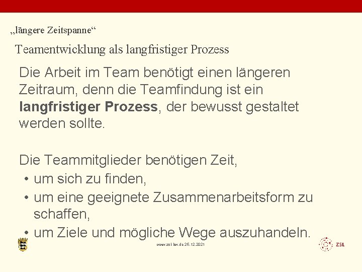 „längere Zeitspanne“ Teamentwicklung als langfristiger Prozess Die Arbeit im Team benötigt einen längeren Zeitraum,