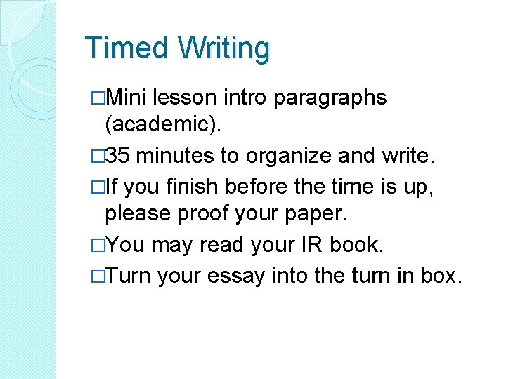 Timed Writing �Mini lesson intro paragraphs (academic). � 35 minutes to organize and write.