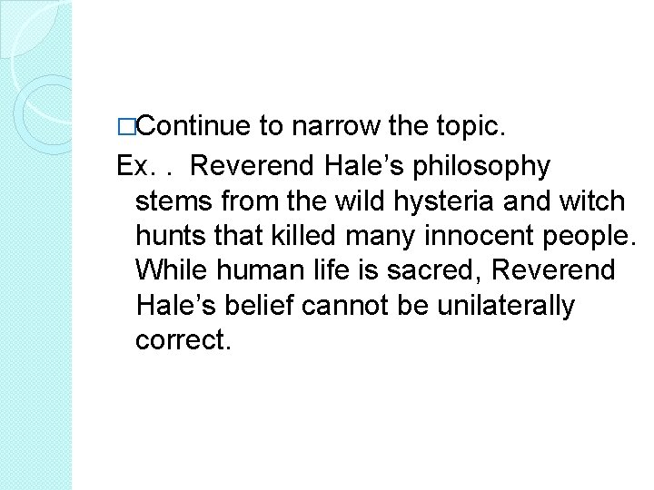 �Continue to narrow the topic. Ex. . Reverend Hale’s philosophy stems from the wild