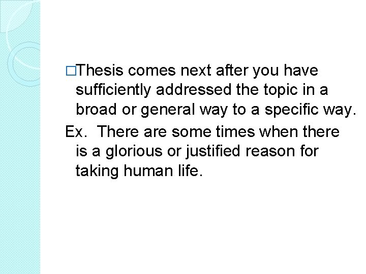 �Thesis comes next after you have sufficiently addressed the topic in a broad or