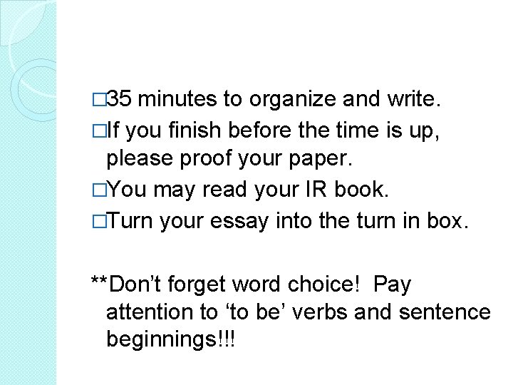 � 35 minutes to organize and write. �If you finish before the time is