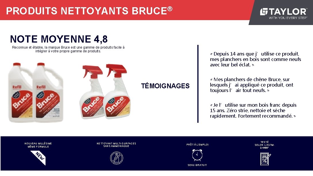 PRODUITS NETTOYANTS BRUCE® NOTE MOYENNE 4, 8 Reconnue et établie, la marque Bruce est