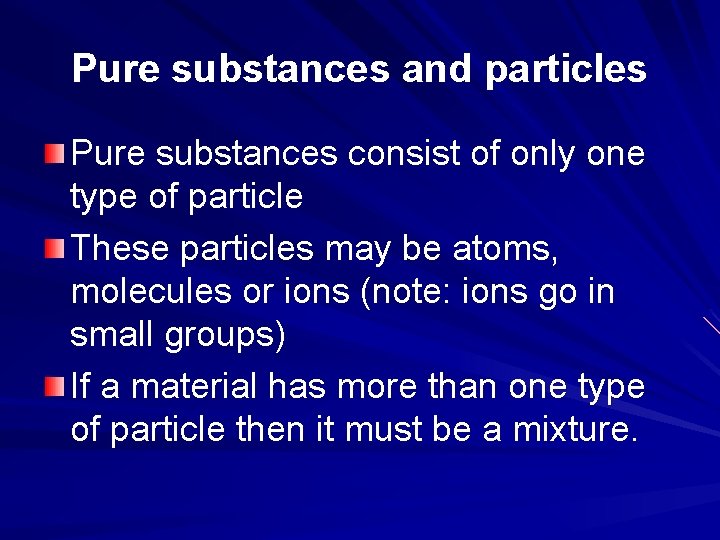 Pure substances and particles Pure substances consist of only one type of particle These