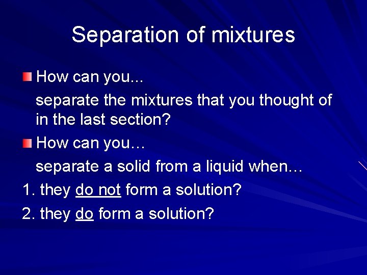 Separation of mixtures How can you. . . separate the mixtures that you thought