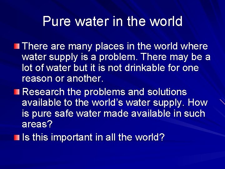 Pure water in the world There are many places in the world where water