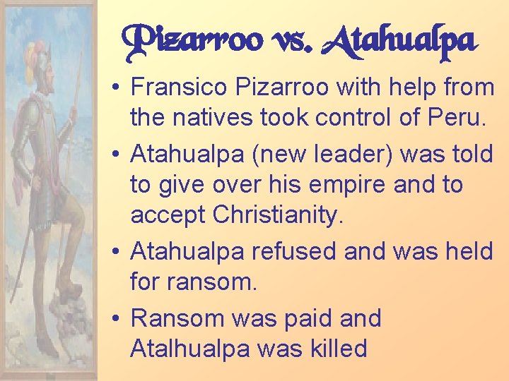 Pizarroo vs. Atahualpa • Fransico Pizarroo with help from the natives took control of