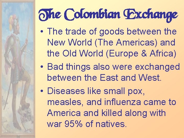 The Colombian Exchange • The trade of goods between the New World (The Americas)