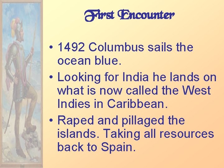 First Encounter • 1492 Columbus sails the ocean blue. • Looking for India he