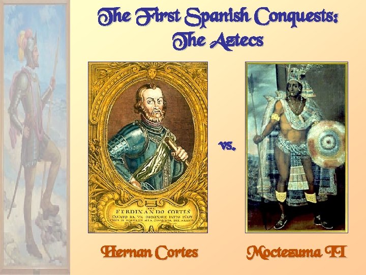 The First Spanish Conquests: The Aztecs vs. Hernan Cortes Moctezuma II 