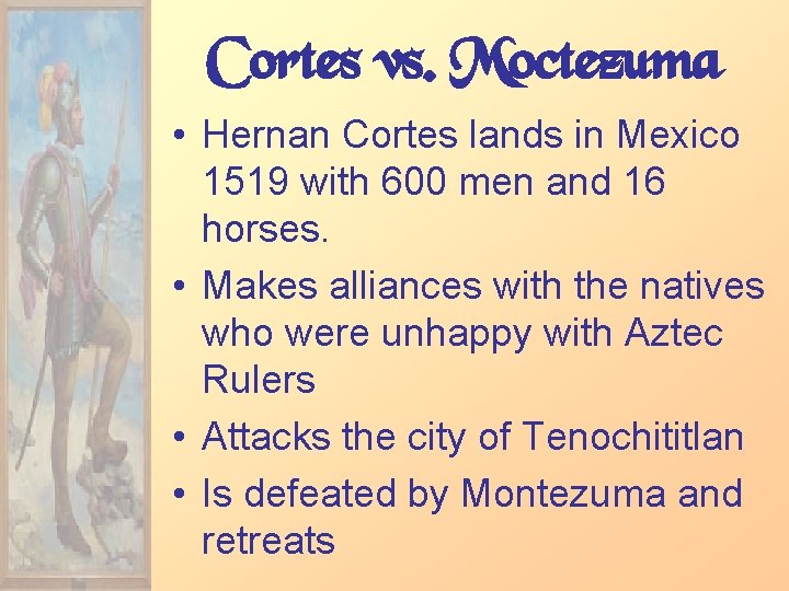 Cortes vs. Moctezuma • Hernan Cortes lands in Mexico 1519 with 600 men and
