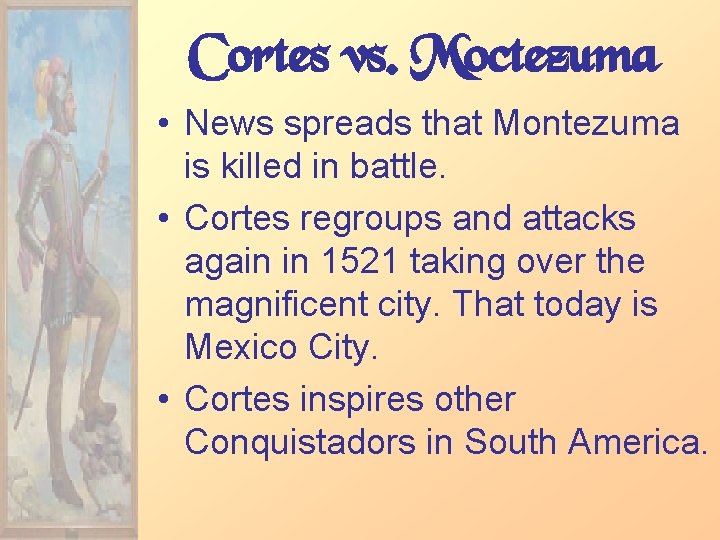 Cortes vs. Moctezuma • News spreads that Montezuma is killed in battle. • Cortes