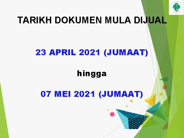 TARIKH DOKUMEN MULA DIJUAL 23 APRIL 2021 (JUMAAT) hingga 07 MEI 2021 (JUMAAT) 