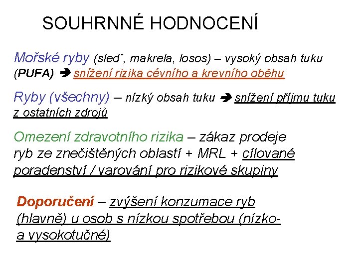 SOUHRNNÉ HODNOCENÍ Mořské ryby (sledˇ, makrela, losos) – vysoký obsah tuku (PUFA) snížení rizika