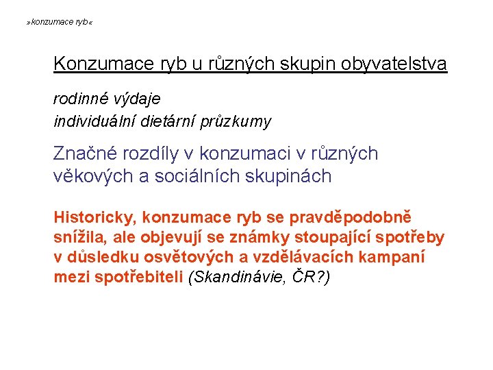 » konzumace ryb « Konzumace ryb u různých skupin obyvatelstva rodinné výdaje individuální dietární