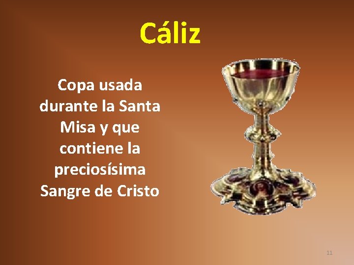 Cáliz Copa usada durante la Santa Misa y que contiene la preciosísima Sangre de