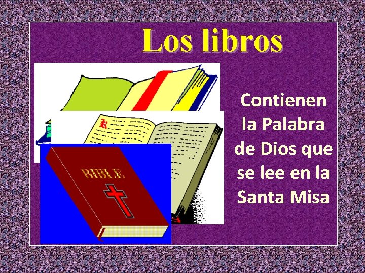 Los libros Contienen la Palabra de Dios que se lee en la Santa Misa