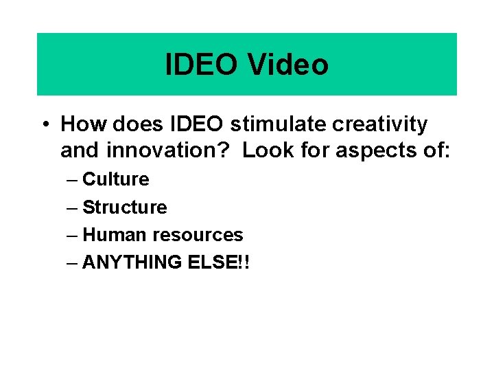 IDEO Video • How does IDEO stimulate creativity and innovation? Look for aspects of: