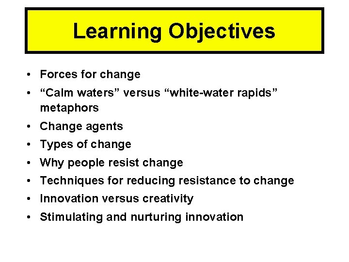 Learning Objectives • Forces for change • “Calm waters” versus “white-water rapids” metaphors •