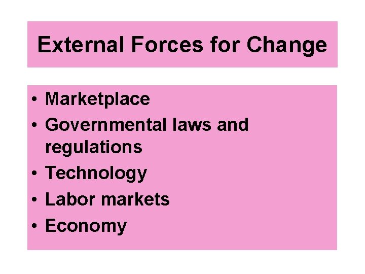 External Forces for Change • Marketplace • Governmental laws and regulations • Technology •