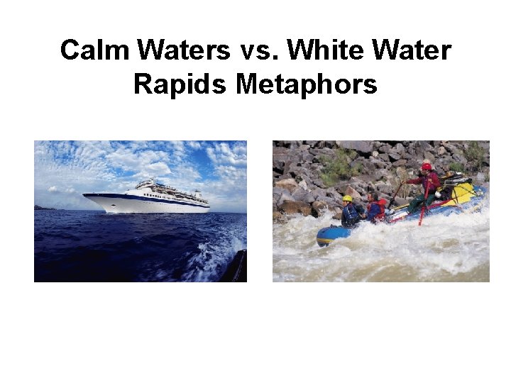 Calm Waters vs. White Water Rapids Metaphors 