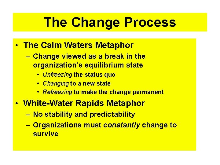 The Change Process • The Calm Waters Metaphor – Change viewed as a break