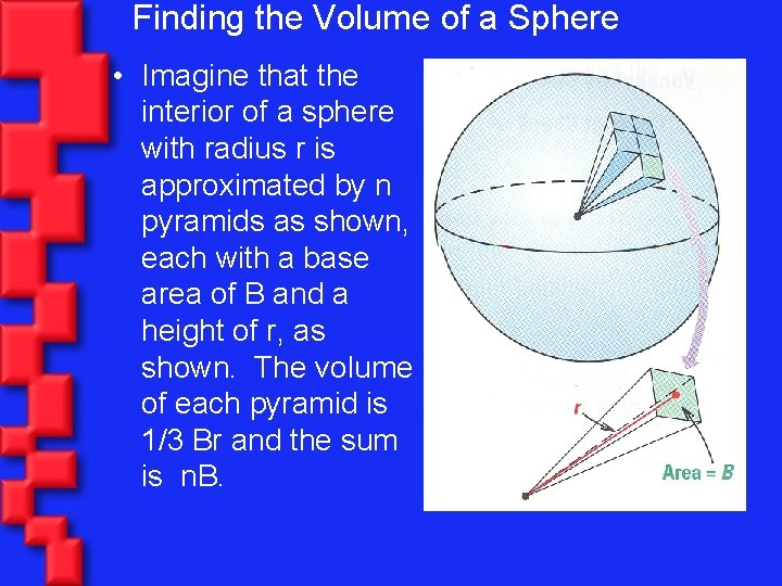 Finding the Volume of a Sphere • Imagine that the interior of a sphere