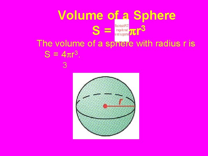 Volume of a Sphere 3 S = r The volume of a sphere with