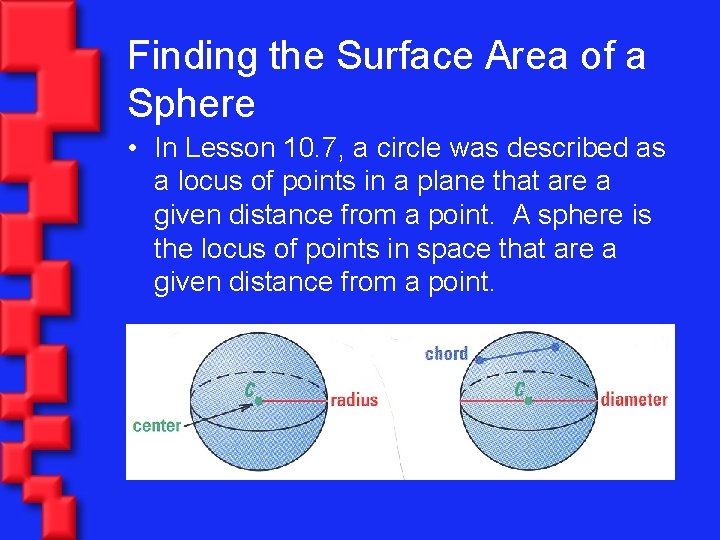 Finding the Surface Area of a Sphere • In Lesson 10. 7, a circle