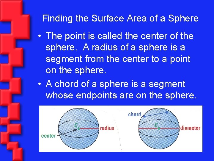 Finding the Surface Area of a Sphere • The point is called the center
