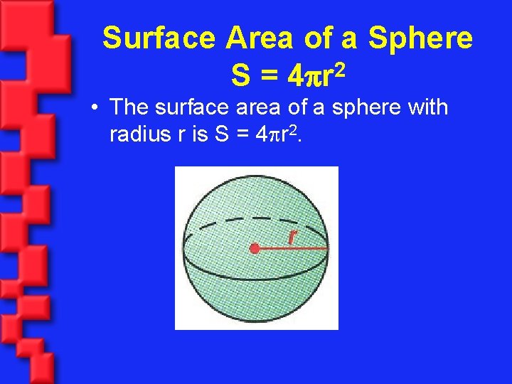 Surface Area of a Sphere 2 S = 4 r • The surface area