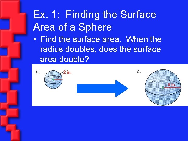 Ex. 1: Finding the Surface Area of a Sphere • Find the surface area.