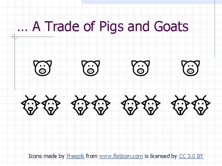 … A Trade of Pigs and Goats Icons made by Freepik from www. flaticon. … A Trade of Pigs and Goats Icons made by Freepik from www. flaticon.